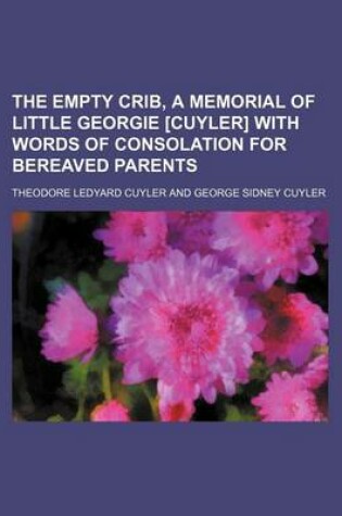 Cover of The Empty Crib, a Memorial of Little Georgie [Cuyler] with Words of Consolation for Bereaved Parents