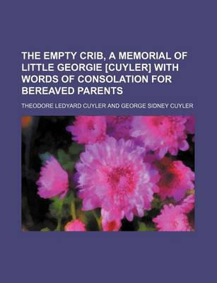 Book cover for The Empty Crib, a Memorial of Little Georgie [Cuyler] with Words of Consolation for Bereaved Parents