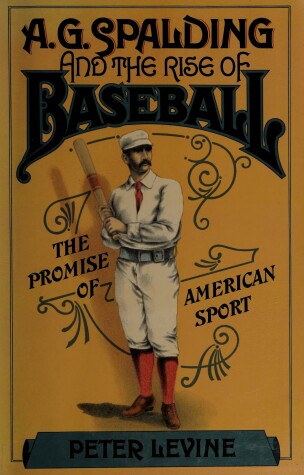 Book cover for A. G. Spalding and the Rise of Baseball