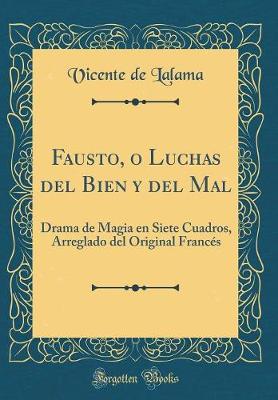 Book cover for Fausto, o Luchas del Bien y del Mal: Drama de Magia en Siete Cuadros, Arreglado del Original Francés (Classic Reprint)