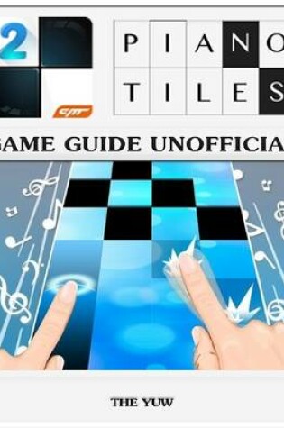 Cover of Piano Tiles 2 Game Guide Unofficial