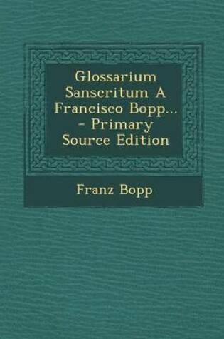 Cover of Glossarium Sanscritum a Francisco Bopp... - Primary Source Edition