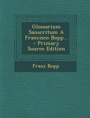 Book cover for Glossarium Sanscritum a Francisco Bopp... - Primary Source Edition