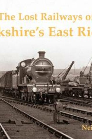 Cover of The Lost Railways of Yorkshire's East Riding