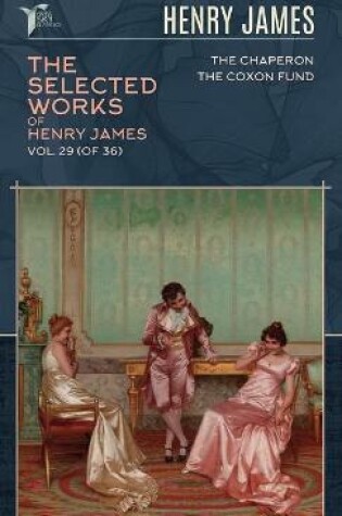 Cover of The Selected Works of Henry James, Vol. 29 (of 36)