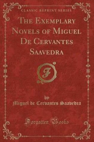 Cover of The Exemplary Novels of Miguel de Cervantes Saavedra (Classic Reprint)