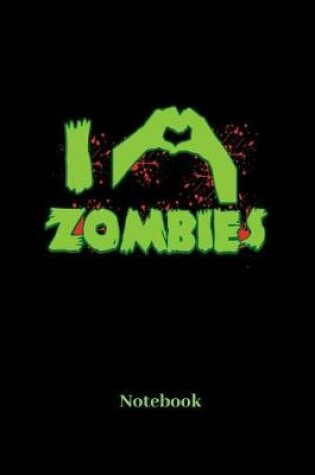 Cover of I Love Zombies Notebook