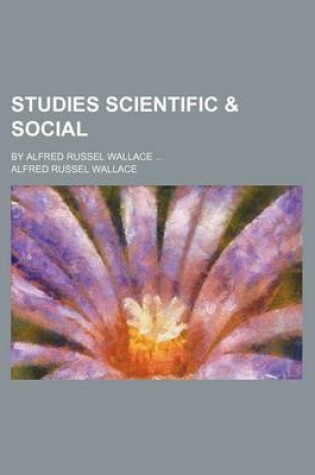 Cover of Studies Scientific & Social; By Alfred Russel Wallace