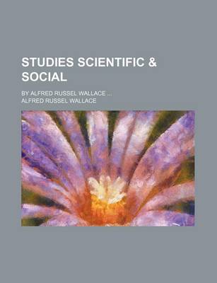 Book cover for Studies Scientific & Social; By Alfred Russel Wallace