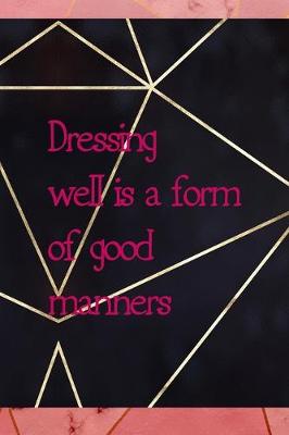 Book cover for Dressing Well Is A Form Of Good Manners