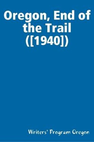 Cover of Oregon, End of the Trail ([1940])