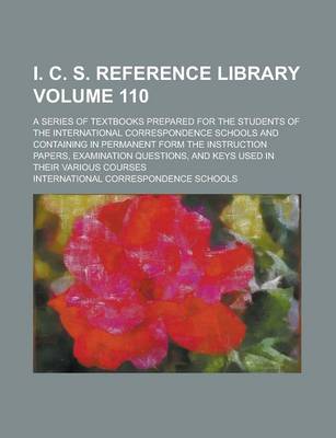 Book cover for I. C. S. Reference Library; A Series of Textbooks Prepared for the Students of the International Correspondence Schools and Containing in Permanent Fo
