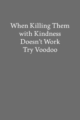 Book cover for When Killing Them with Kindness Doesn't Work Try Voodoo