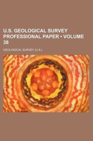 Cover of U.S. Geological Survey Professional Paper (Volume 38)