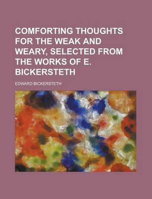 Book cover for Comforting Thoughts for the Weak and Weary, Selected from the Works of E. Bickersteth