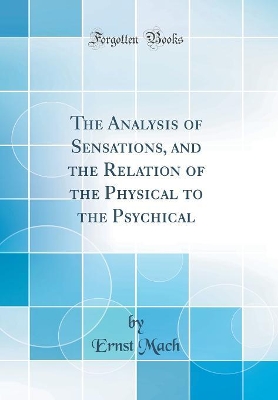 Book cover for The Analysis of Sensations, and the Relation of the Physical to the Psychical (Classic Reprint)