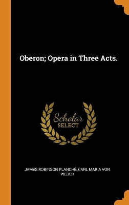 Book cover for Oberon; Opera in Three Acts.