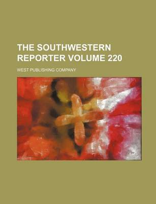 Book cover for The Southwestern Reporter Volume 220