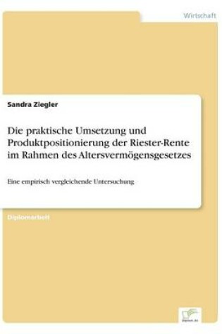 Cover of Die praktische Umsetzung und Produktpositionierung der Riester-Rente im Rahmen des Altersvermögensgesetzes