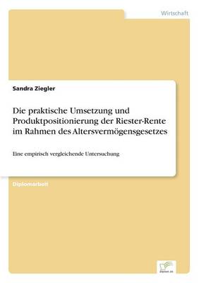 Book cover for Die praktische Umsetzung und Produktpositionierung der Riester-Rente im Rahmen des Altersvermögensgesetzes