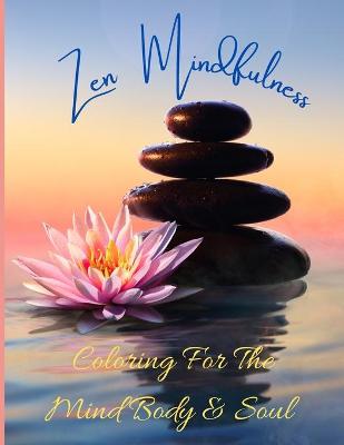 Book cover for Zen Mindfulness Coloring For The Mind Body & Soul