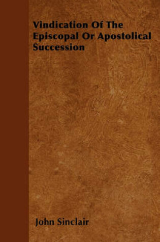 Cover of Vindication Of The Episcopal Or Apostolical Succession