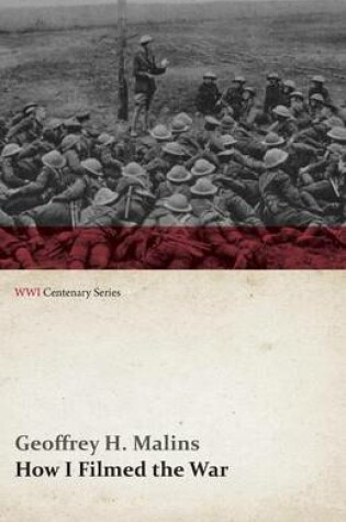 Cover of How I Filmed the War (WWI Centenary Series)