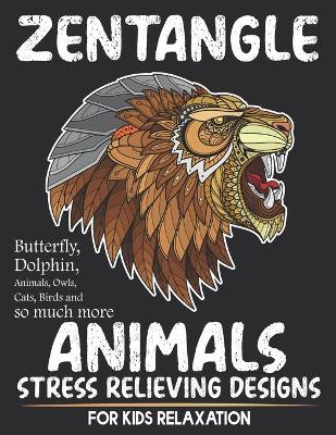 Book cover for Zentangle Animals Stress Relieving Design For Kids Relaxation