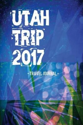 Cover of Utah Trip 2017 Travel Journal