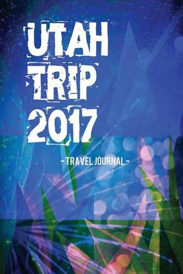 Book cover for Utah Trip 2017 Travel Journal