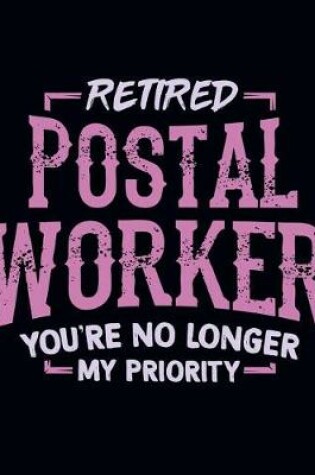 Cover of Retired Postal Worker You're No Longer My Priority