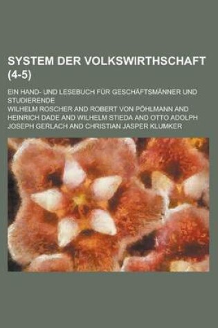 Cover of System Der Volkswirthschaft; Ein Hand- Und Lesebuch Fur Geschaftsmanner Und Studierende (4-5 )