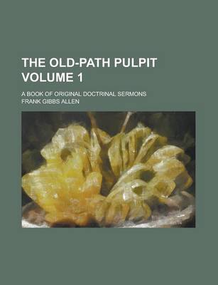 Book cover for The Old-Path Pulpit; A Book of Original Doctrinal Sermons Volume 1