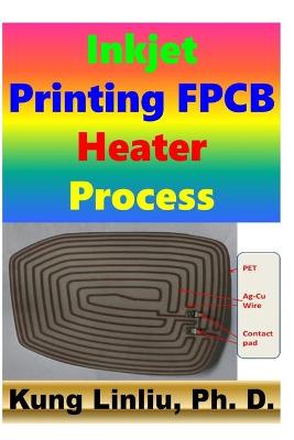 Book cover for Inkjet Printing FPCB Heater Process