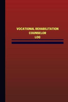 Cover of Vocational Rehabilitation Counselor Log (Logbook, Journal - 124 pages, 6 x 9 inc