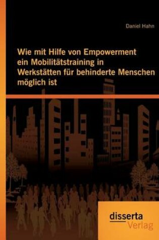 Cover of Wie mit Hilfe von Empowerment ein Mobilitatstraining in Werkstatten fur behinderte Menschen moeglich ist