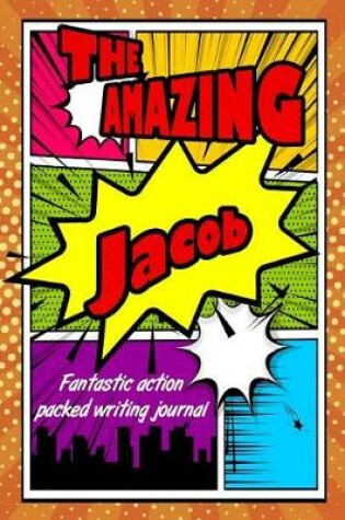 Cover of The Amazing Jacob Fantastic Action Packed Writing Journal