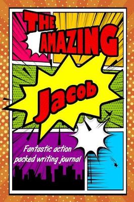 Book cover for The Amazing Jacob Fantastic Action Packed Writing Journal