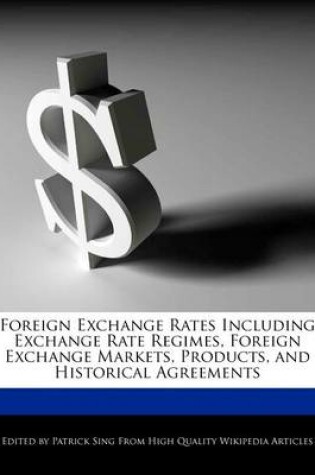 Cover of Foreign Exchange Rates Including Exchange Rate Regimes, Foreign Exchange Markets, Products, and Historical Agreements