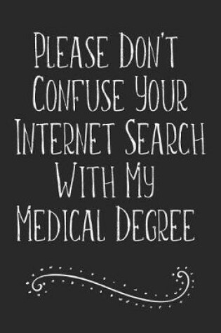 Cover of Please Don't Confuse Your Internet Search With My Medical Degree