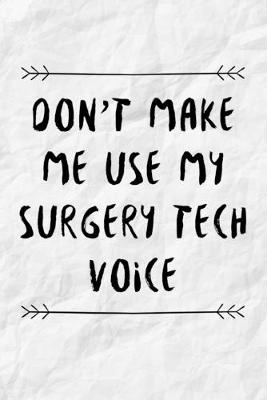 Book cover for Don't Make Me Use My Surgery Tech Voice