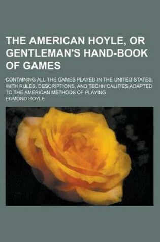 Cover of The American Hoyle, or Gentleman's Hand-Book of Games; Containing All the Games Played in the United States, with Rules, Descriptions, and Technicalities Adapted to the American Methods of Playing