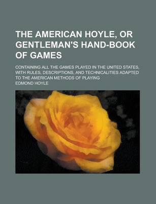 Book cover for The American Hoyle, or Gentleman's Hand-Book of Games; Containing All the Games Played in the United States, with Rules, Descriptions, and Technicalities Adapted to the American Methods of Playing