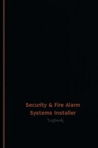 Cover of Security & Fire Alarm Systems Installer Log (Logbook, Journal - 120 pages, 6 x 9