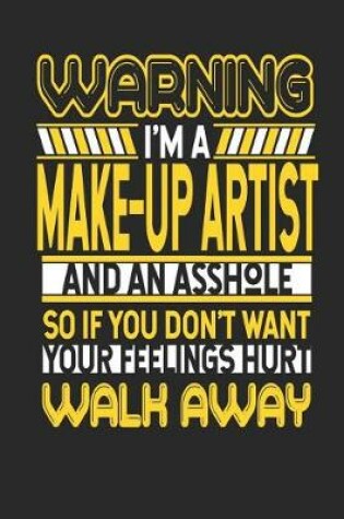 Cover of Warning I'm a Make-Up Artist and an Asshole So If You Don't Want Your Feelings Hurt Walk Away