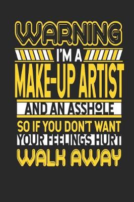 Book cover for Warning I'm a Make-Up Artist and an Asshole So If You Don't Want Your Feelings Hurt Walk Away