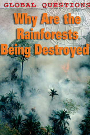 Cover of Why Are the Rainforests Being Destroyed?