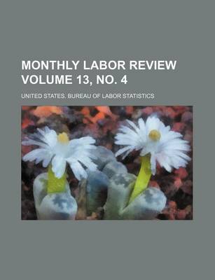 Book cover for Monthly Labor Review Volume 13, No. 4