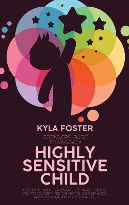 Book cover for Beginners Guide To Raising A Highly Sensitive Child