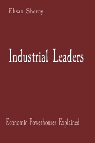 Cover of Industrial Leaders: Economic Powerhouses Explained